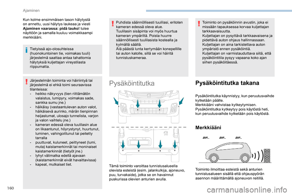 Peugeot Partner 2019 Omistajan käsikirja (in Finnish) 160
Kun kolme ensimmäisen tason hälytystä
on annettu, uusi hälytys laukeaa ja viesti
Ajaminen vaarassa: pidä tauko! tulee
näyttöön ja samalla kuuluu voimakkaampi
merkkiääni.
Tietyissä a Peugeot Partner 2019 Omistajan käsikirja (in Finnish) 160
Kun kolme ensimmäisen tason hälytystä
on annettu, uusi hälytys laukeaa ja viesti
Ajaminen vaarassa: pidä tauko! tulee
näyttöön ja samalla kuuluu voimakkaampi
merkkiääni.
Tietyissä a