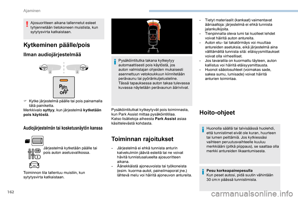 Peugeot Partner 2019 Omistajan käsikirja (in Finnish) 162
Audiojärjestelmän tai kosketusnäytön kanssa
Järjestelmä kytketään päälle tai
pois auton asetusvalikossa.
Toiminnon tila tallentuu muistiin, kun
sytytysvirta katkaistaan. Pysäköintitu Peugeot Partner 2019 Omistajan käsikirja (in Finnish) 162
Audiojärjestelmän tai kosketusnäytön kanssa
Järjestelmä kytketään päälle tai
pois auton asetusvalikossa.
Toiminnon tila tallentuu muistiin, kun
sytytysvirta katkaistaan. Pysäköintitu