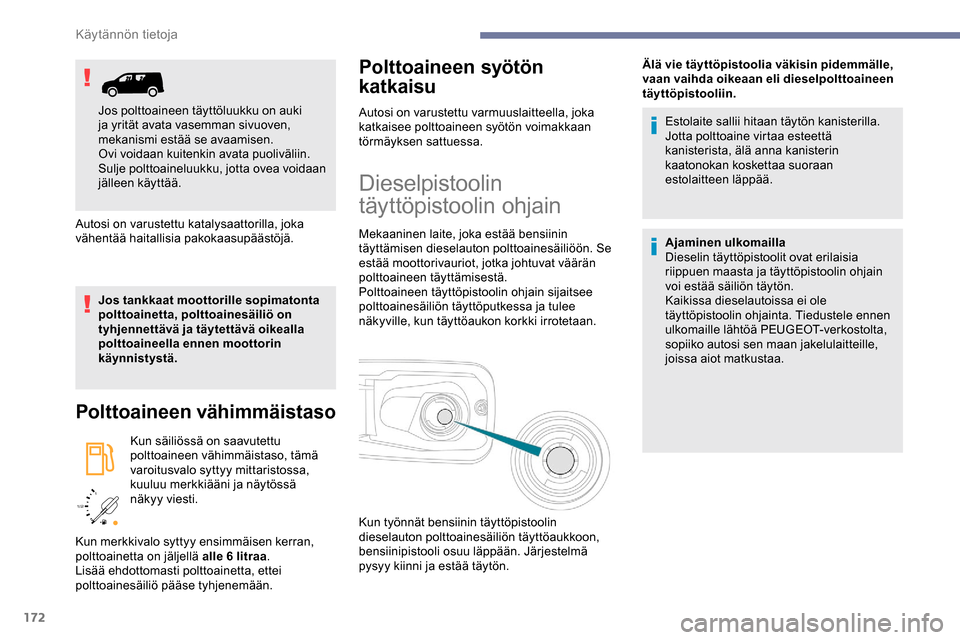 Peugeot Partner 2019 Omistajan käsikirja (in Finnish) 172
/2
1 1
Autosi on varustettu katalysaattorilla, joka
vähentää haitallisia pakokaasupäästöjä.
Jos tankkaat moottorille sopimatonta
polttoainetta, polttoainesäiliö on
tyhjennettävä ja Peugeot Partner 2019 Omistajan käsikirja (in Finnish) 172
/2
1 1
Autosi on varustettu katalysaattorilla, joka
vähentää haitallisia pakokaasupäästöjä.
Jos tankkaat moottorille sopimatonta
polttoainetta, polttoainesäiliö on
tyhjennettävä ja