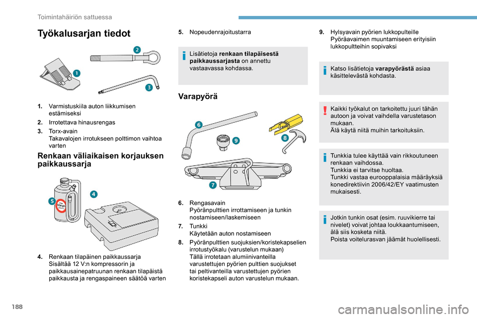 Peugeot Partner 2019 Omistajan käsikirja (in Finnish) 188
Työkalusarjan tiedot
1.Varmistuskiila auton liikkumisen
estämiseksi
2. Irrotettava hinausrengas
3. To r x - a v a i n
Takavalojen irrotukseen polttimon vaihtoa
varten
Renkaan väliaikaisen kor Peugeot Partner 2019 Omistajan käsikirja (in Finnish) 188
Työkalusarjan tiedot
1.Varmistuskiila auton liikkumisen
estämiseksi
2. Irrotettava hinausrengas
3. To r x - a v a i n
Takavalojen irrotukseen polttimon vaihtoa
varten
Renkaan väliaikaisen kor