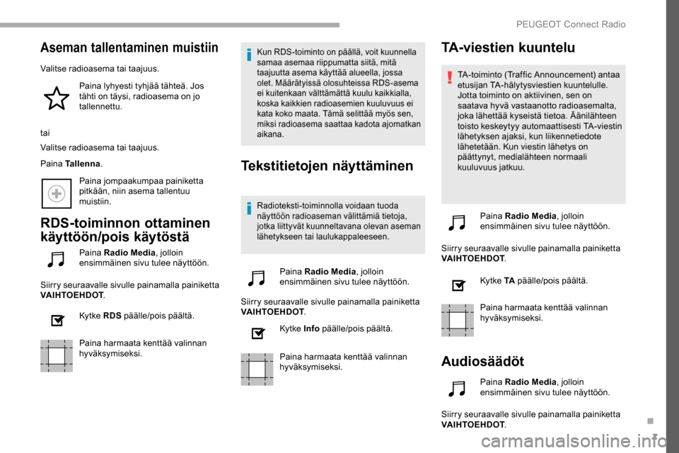 Peugeot Partner 2019 Omistajan käsikirja (in Finnish) 7
Aseman tallentaminen muistiin
Valitse radioasema tai taajuus.Paina lyhyesti tyhjää tähteä. Jos
tähti on täysi, radioasema on jo
tallennettu.
tai
Valitse radioasema tai taajuus.
Paina Tallenn Peugeot Partner 2019 Omistajan käsikirja (in Finnish) 7
Aseman tallentaminen muistiin
Valitse radioasema tai taajuus.Paina lyhyesti tyhjää tähteä. Jos
tähti on täysi, radioasema on jo
tallennettu.
tai
Valitse radioasema tai taajuus.
Paina Tallenn
