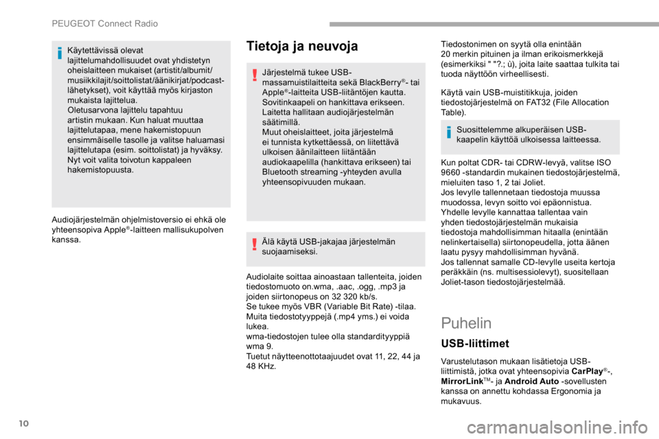 Peugeot Partner 2019 Omistajan käsikirja (in Finnish) 10
Käytettävissä olevat
lajittelumahdollisuudet ovat yhdistetyn
oheislaitteen mukaiset (artistit/albumit/
musiikkilajit/soittolistat/äänikirjat/podcast-
lähetykset), voit käyttää myös kirj Peugeot Partner 2019 Omistajan käsikirja (in Finnish) 10
Käytettävissä olevat
lajittelumahdollisuudet ovat yhdistetyn
oheislaitteen mukaiset (artistit/albumit/
musiikkilajit/soittolistat/äänikirjat/podcast-
lähetykset), voit käyttää myös kirj