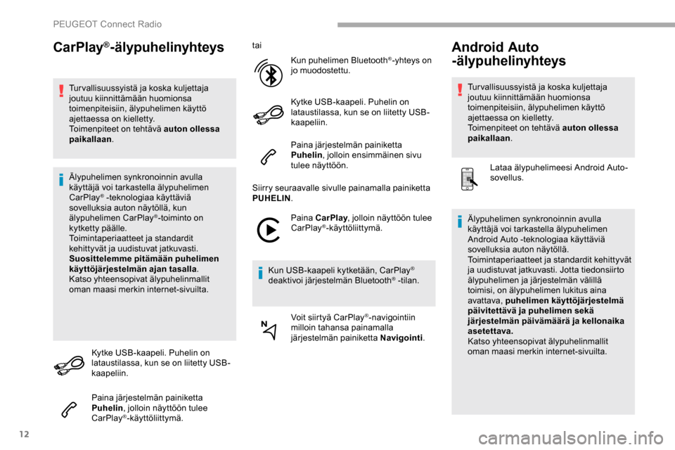 Peugeot Partner 2019 Omistajan käsikirja (in Finnish) 12
CarPlay®-älypuhelinyhteys
Tur vallisuussyistä ja koska kuljettaja
joutuu kiinnittämään huomionsa
toimenpiteisiin, älypuhelimen käyttö
ajettaessa on kielletty.
Toimenpiteet on tehtävä Peugeot Partner 2019 Omistajan käsikirja (in Finnish) 12
CarPlay®-älypuhelinyhteys
Tur vallisuussyistä ja koska kuljettaja
joutuu kiinnittämään huomionsa
toimenpiteisiin, älypuhelimen käyttö
ajettaessa on kielletty.
Toimenpiteet on tehtävä