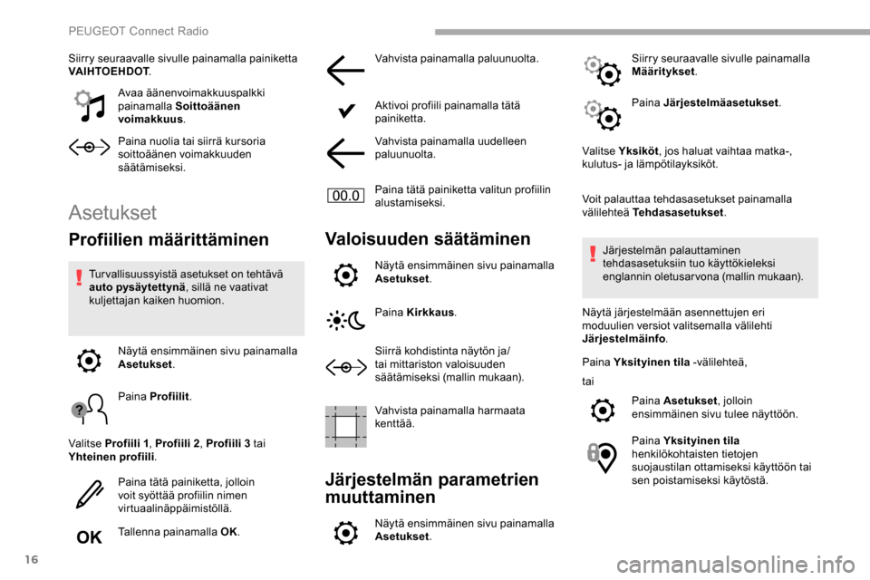 Peugeot Partner 2019 Omistajan käsikirja (in Finnish) 16
Siirry seuraavalle sivulle painamalla painiketta
VAIHTOEHDOT.
Avaa äänenvoimakkuuspalkki
painamalla Soittoäänen
voimakkuus .
Paina nuolia tai siirrä kursoria
soittoäänen voimakkuuden
s Peugeot Partner 2019 Omistajan käsikirja (in Finnish) 16
Siirry seuraavalle sivulle painamalla painiketta
VAIHTOEHDOT.
Avaa äänenvoimakkuuspalkki
painamalla Soittoäänen
voimakkuus .
Paina nuolia tai siirrä kursoria
soittoäänen voimakkuuden
s
