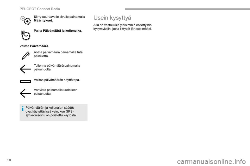 Peugeot Partner 2019 Omistajan käsikirja (in Finnish) 18
Paina Päivämäärä ja kellonaika.
Valitse Päivämäärä .
Aseta päivämäärä painamalla tätä
painiketta.
Tallenna päivämäärä painamalla
paluunuolta.
Valitse päivämäärän näytt Peugeot Partner 2019 Omistajan käsikirja (in Finnish) 18
Paina Päivämäärä ja kellonaika.
Valitse Päivämäärä .
Aseta päivämäärä painamalla tätä
painiketta.
Tallenna päivämäärä painamalla
paluunuolta.
Valitse päivämäärän näytt
