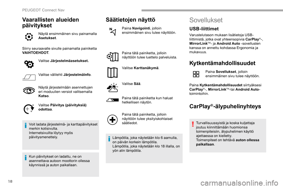 Peugeot Partner 2019 Omistajan käsikirja (in Finnish) 18
Vaarallisten alueiden
päivitykset
Näytä ensimmäinen sivu painamalla
Asetukset.
Siirry seuraavalle sivulle painamalla painiketta
VAIHTOEHDOT .
Valitse Järjestelmäasetukset.
Valitse välileh Peugeot Partner 2019 Omistajan käsikirja (in Finnish) 18
Vaarallisten alueiden
päivitykset
Näytä ensimmäinen sivu painamalla
Asetukset.
Siirry seuraavalle sivulle painamalla painiketta
VAIHTOEHDOT .
Valitse Järjestelmäasetukset.
Valitse välileh