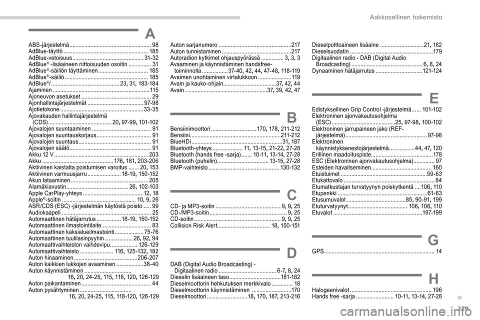 Peugeot Partner 2019  Omistajan käsikirja (in Finnish) 219
AABS-järjestelmä ...................................................... 98
AdBlue-täyttö .................................. ......................185
AdBlue-vetoisuus
 

......................