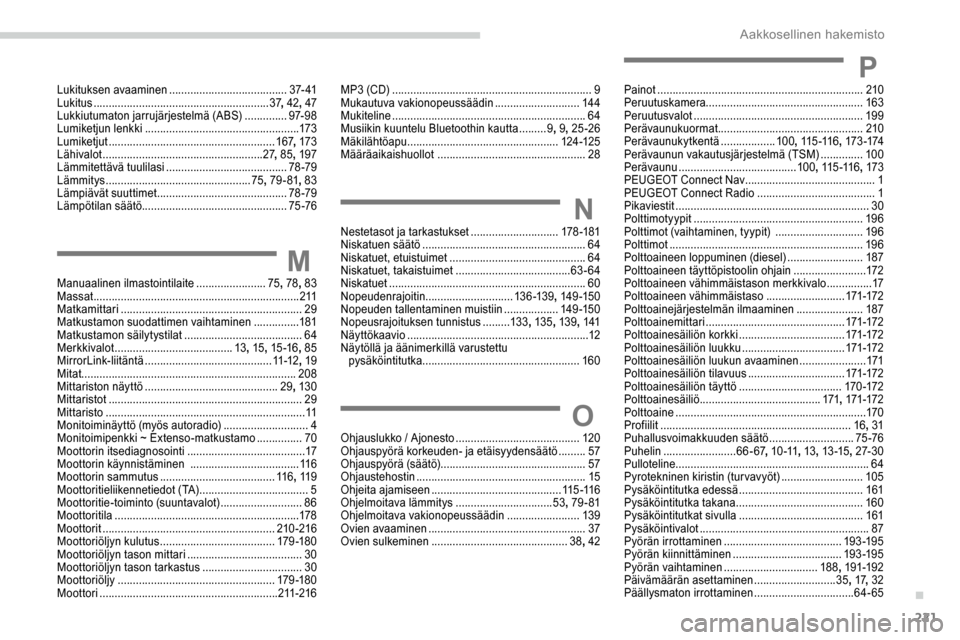 Peugeot Partner 2019  Omistajan käsikirja (in Finnish) 221
Lukituksen avaaminen ....................................... 37- 41
Lukitus .......................................................... 37, 
42, 47
Lukkiutumaton jarrujärjestelmä (ABS)
 .........