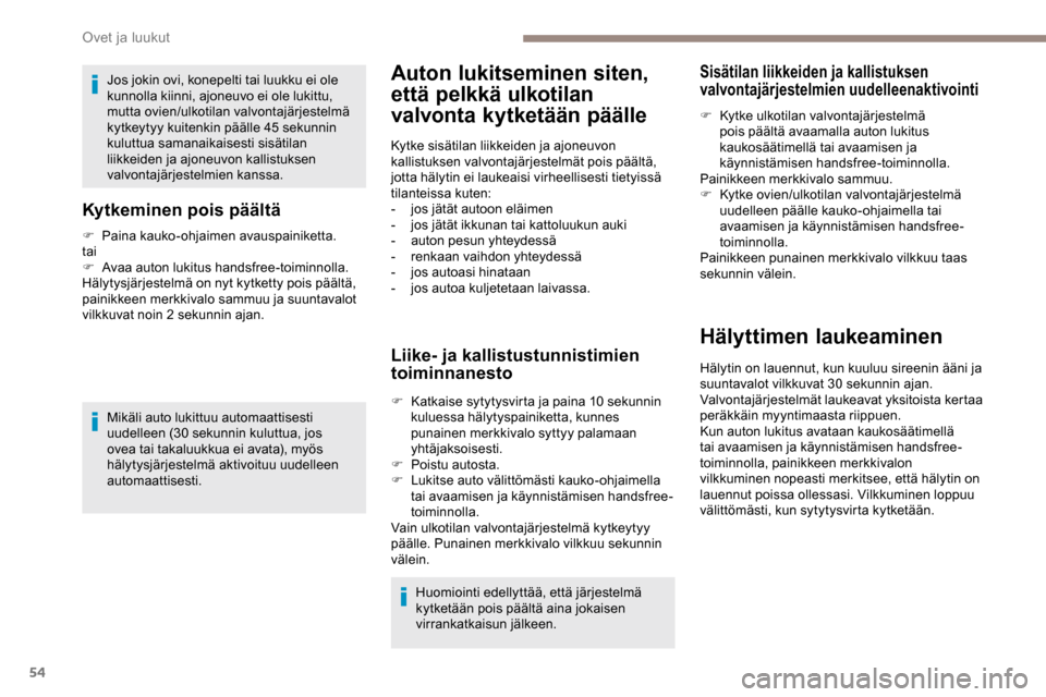 Peugeot Partner 2019 Omistajan käsikirja (in Finnish) 54
Jos jokin ovi, konepelti tai luukku ei ole
kunnolla kiinni, ajoneuvo ei ole lukittu,
mutta ovien/ulkotilan valvontajärjestelmä
kytkeytyy kuitenkin päälle 45
sekunnin
kuluttua samanaikaise Peugeot Partner 2019 Omistajan käsikirja (in Finnish) 54
Jos jokin ovi, konepelti tai luukku ei ole
kunnolla kiinni, ajoneuvo ei ole lukittu,
mutta ovien/ulkotilan valvontajärjestelmä
kytkeytyy kuitenkin päälle 45
sekunnin
kuluttua samanaikaise