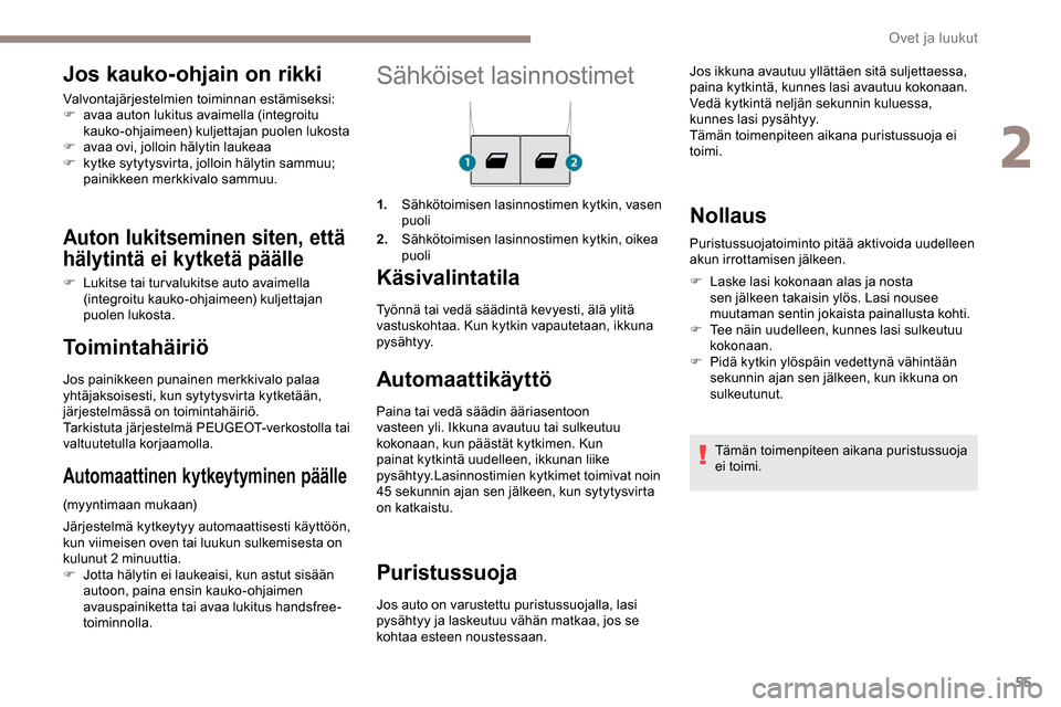 Peugeot Partner 2019 Omistajan käsikirja (in Finnish) 55
Sähköiset lasinnostimet
1.Sähkötoimisen lasinnostimen kytkin, vasen
puoli
2. Sähkötoimisen lasinnostimen kytkin, oikea
puoli
Käsivalintatila
Automaattikäyttö
Paina tai vedä säädin ä Peugeot Partner 2019 Omistajan käsikirja (in Finnish) 55
Sähköiset lasinnostimet
1.Sähkötoimisen lasinnostimen kytkin, vasen
puoli
2. Sähkötoimisen lasinnostimen kytkin, oikea
puoli
Käsivalintatila
Automaattikäyttö
Paina tai vedä säädin ä