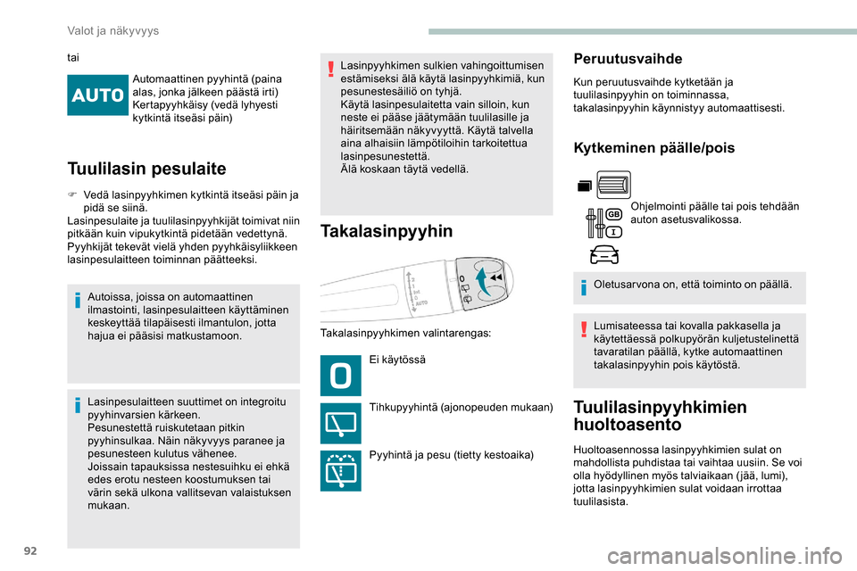 Peugeot Partner 2019 Omistajan käsikirja (in Finnish) 92
Automaattinen pyyhintä (paina
alas, jonka jälkeen päästä irti)
Kertapyyhkäisy (vedä lyhyesti
kytkintä itseäsi päin)
Tuulilasin pesulaite
F Vedä lasinpyyhkimen kytkintä itseäsi päin Peugeot Partner 2019 Omistajan käsikirja (in Finnish) 92
Automaattinen pyyhintä (paina
alas, jonka jälkeen päästä irti)
Kertapyyhkäisy (vedä lyhyesti
kytkintä itseäsi päin)
Tuulilasin pesulaite
F Vedä lasinpyyhkimen kytkintä itseäsi päin