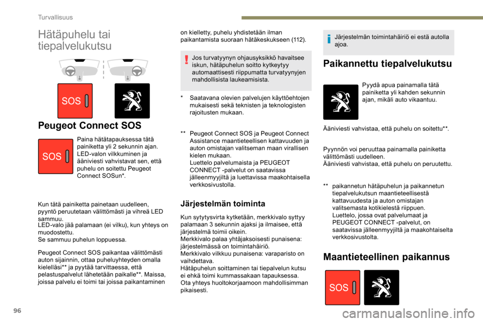 Peugeot Partner 2019 Omistajan käsikirja (in Finnish) 96
Hätäpuhelu tai
tiepalvelukutsu
Peugeot Connect SOS** Peugeot Connect SOS ja Peugeot Connect Assistance maantieteellisen kattavuuden ja
auton omistajan valitseman maan virallisen
kielen mukaa Peugeot Partner 2019 Omistajan käsikirja (in Finnish) 96
Hätäpuhelu tai
tiepalvelukutsu
Peugeot Connect SOS** Peugeot Connect SOS ja Peugeot Connect Assistance maantieteellisen kattavuuden ja
auton omistajan valitseman maan virallisen
kielen mukaa