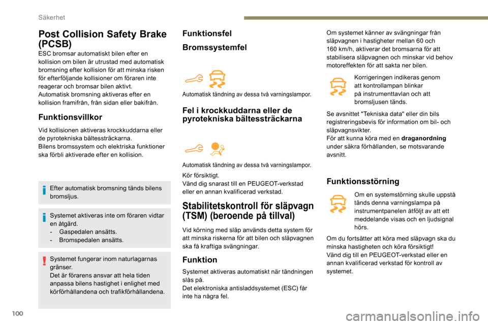 Peugeot Partner 2019 Ägarmanual (in Swedish) 100
Post Collision Safety Brake
(PCSB)
ESC bromsar automatiskt bilen efter en
kollision om bilen är utrustad med automatisk
bromsning efter kollision för att minska risken
för efterföljande ko Peugeot Partner 2019 Ägarmanual (in Swedish) 100
Post Collision Safety Brake
(PCSB)
ESC bromsar automatiskt bilen efter en
kollision om bilen är utrustad med automatisk
bromsning efter kollision för att minska risken
för efterföljande ko