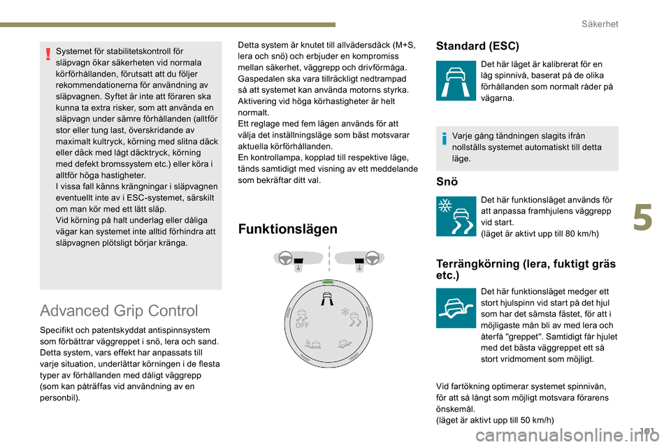 Peugeot Partner 2019 Ägarmanual (in Swedish) 101
Systemet för stabilitetskontroll för
släpvagn ökar säkerheten vid normala
körförhållanden, förutsatt att du följer
rekommendationerna för användning av
släpvagnen. Syftet är inte Peugeot Partner 2019 Ägarmanual (in Swedish) 101
Systemet för stabilitetskontroll för
släpvagn ökar säkerheten vid normala
körförhållanden, förutsatt att du följer
rekommendationerna för användning av
släpvagnen. Syftet är inte