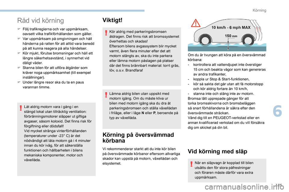 Peugeot Partner 2019 Ägarmanual (in Swedish) 115
Råd vid körning
F Följ trafikreglerna och var uppmärksam, oavsett vilka trafikförhållanden som gäller.
F
V
ar uppmärksam på omgivningen och håll
händerna på ratten för att alltid Peugeot Partner 2019 Ägarmanual (in Swedish) 115
Råd vid körning
F Följ trafikreglerna och var uppmärksam, oavsett vilka trafikförhållanden som gäller.
F
V
ar uppmärksam på omgivningen och håll
händerna på ratten för att alltid