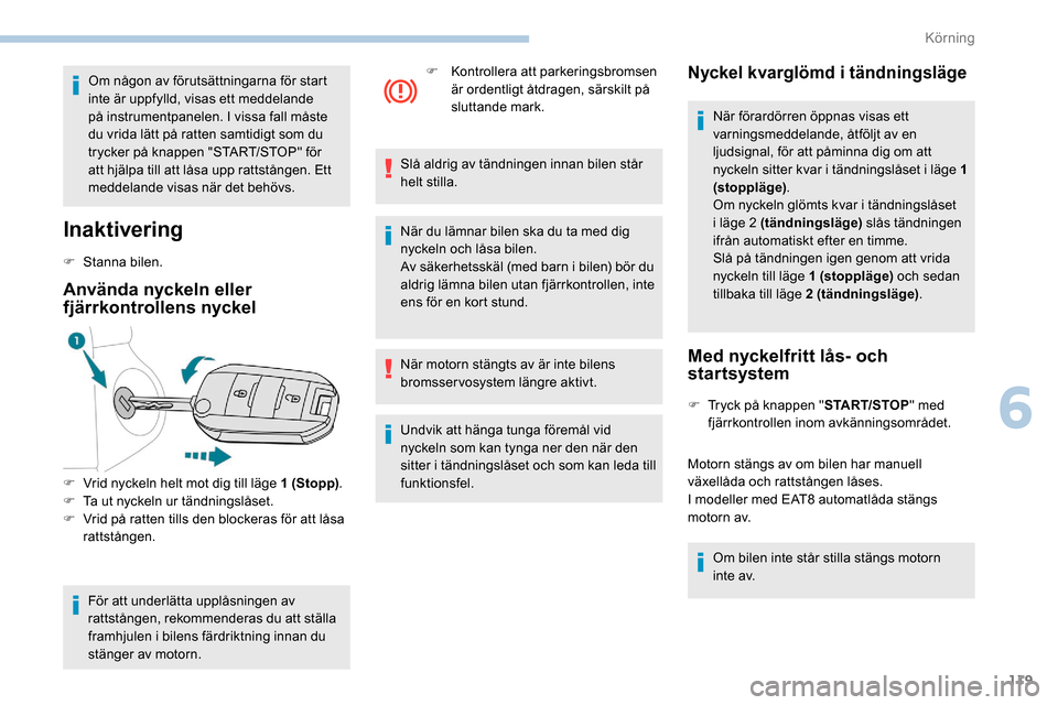 Peugeot Partner 2019 Ägarmanual (in Swedish) 119
Om någon av förutsättningarna för start
inte är uppfylld, visas ett meddelande
på instrumentpanelen. I vissa fall måste
du vrida lätt på ratten samtidigt som du
trycker på knappen "S Peugeot Partner 2019 Ägarmanual (in Swedish) 119
Om någon av förutsättningarna för start
inte är uppfylld, visas ett meddelande
på instrumentpanelen. I vissa fall måste
du vrida lätt på ratten samtidigt som du
trycker på knappen "S