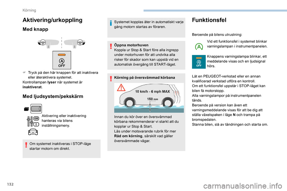 Peugeot Partner 2019 Ägarmanual (in Swedish) 132
Aktivering/urkoppling
Med knapp
Med ljudsystem/pekskärm
Aktivering eller inaktivering
hanteras via bilens
inställningsmeny.
Om systemet inaktiveras i STOP-läge
startar motorn om direkt. Syst Peugeot Partner 2019 Ägarmanual (in Swedish) 132
Aktivering/urkoppling
Med knapp
Med ljudsystem/pekskärm
Aktivering eller inaktivering
hanteras via bilens
inställningsmeny.
Om systemet inaktiveras i STOP-läge
startar motorn om direkt. Syst