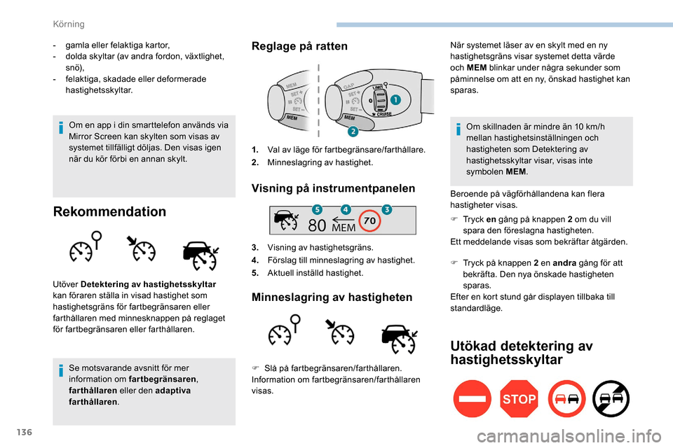 Peugeot Partner 2019 Ägarmanual (in Swedish) 136
- gamla eller felaktiga kartor,
- d olda skyltar (av andra fordon, växtlighet,
sn ö),
-
f
elaktiga, skadade eller deformerade
hastighetsskyltar.
Om en app i din smarttelefon används via
Mi Peugeot Partner 2019 Ägarmanual (in Swedish) 136
- gamla eller felaktiga kartor,
- d olda skyltar (av andra fordon, växtlighet,
sn ö),
-
f
elaktiga, skadade eller deformerade
hastighetsskyltar.
Om en app i din smarttelefon används via
Mi