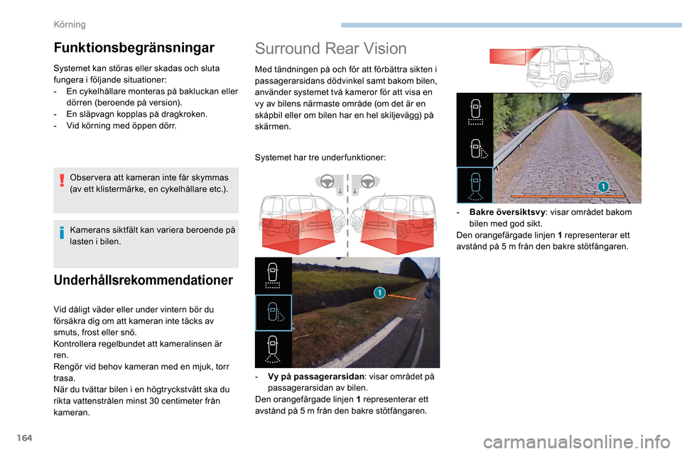Peugeot Partner 2019 Ägarmanual (in Swedish) 164
Underhållsrekommendationer
Vid dåligt väder eller under vintern bör du
försäkra dig om att kameran inte täcks av
smuts, frost eller snö.
Kontrollera regelbundet att kameralinsen är
ren Peugeot Partner 2019 Ägarmanual (in Swedish) 164
Underhållsrekommendationer
Vid dåligt väder eller under vintern bör du
försäkra dig om att kameran inte täcks av
smuts, frost eller snö.
Kontrollera regelbundet att kameralinsen är
ren