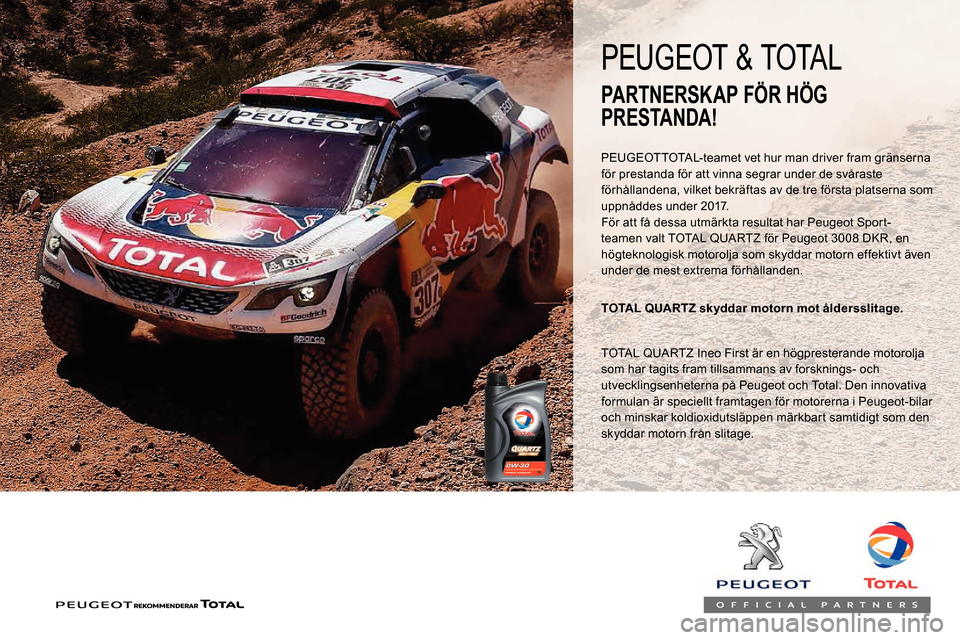 Peugeot Partner 2019 Ägarmanual (in Swedish) PEUGEOTTOTAL-teamet vet hur man driver fram gränserna
för prestanda för att vinna segrar under de svåraste
förhållandena, vilket bekräftas av de tre första platserna som
uppnåddes under 20 Peugeot Partner 2019 Ägarmanual (in Swedish) PEUGEOTTOTAL-teamet vet hur man driver fram gränserna
för prestanda för att vinna segrar under de svåraste
förhållandena, vilket bekräftas av de tre första platserna som
uppnåddes under 20