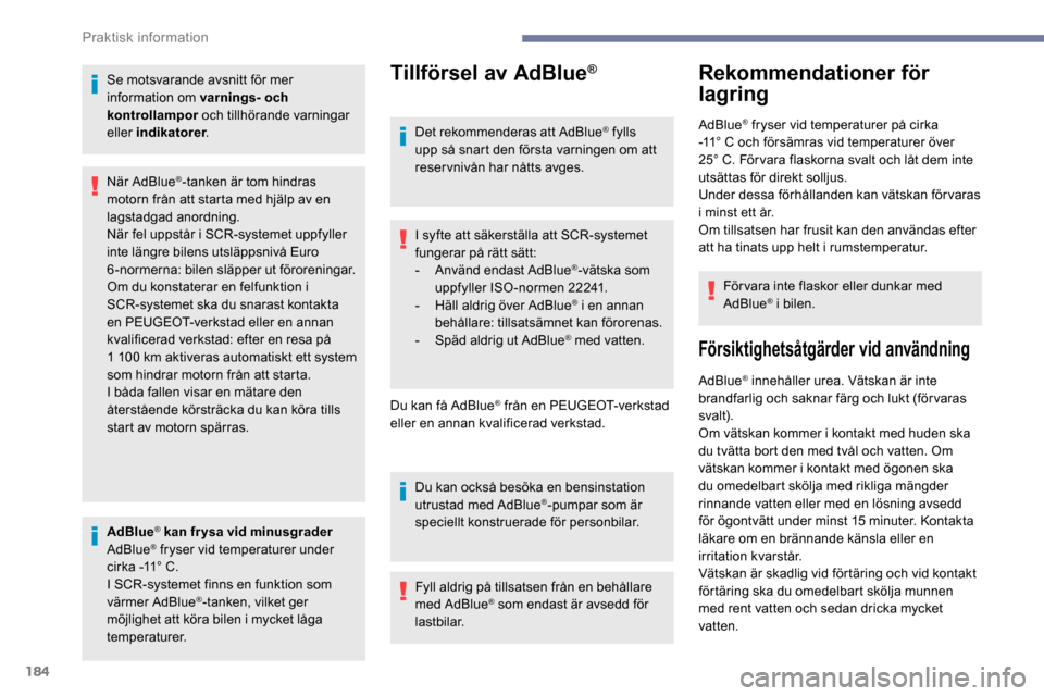Peugeot Partner 2019 Ägarmanual (in Swedish) 184
Se motsvarande avsnitt för mer
information om varnings- och
kontrollampor och tillhörande varningar
eller indikatorer .
AdBlue
® kan frysa vid minusgrader
AdBlue® fryser vid temperaturer un Peugeot Partner 2019 Ägarmanual (in Swedish) 184
Se motsvarande avsnitt för mer
information om varnings- och
kontrollampor och tillhörande varningar
eller indikatorer .
AdBlue
® kan frysa vid minusgrader
AdBlue® fryser vid temperaturer un