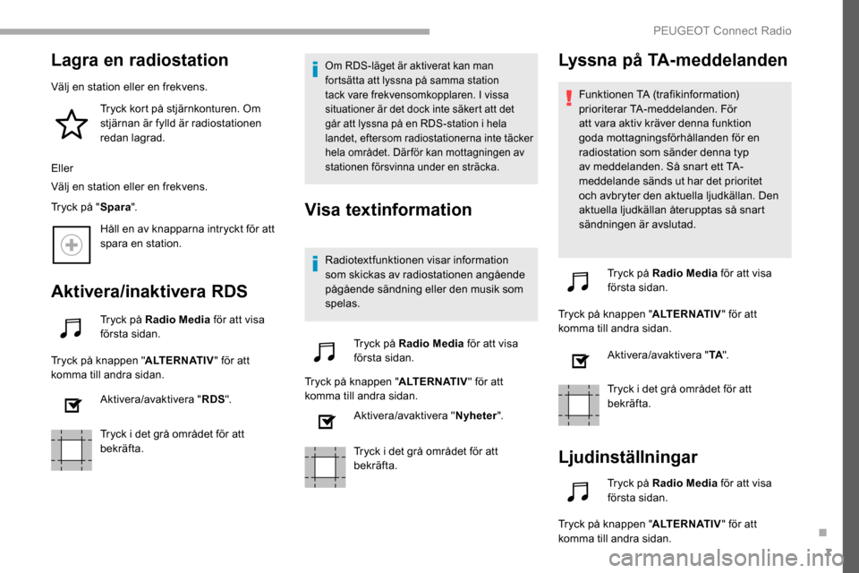 Peugeot Partner 2019 Ägarmanual (in Swedish) 7
Lagra en radiostation
Välj en station eller en frekvens.Tryck kort på stjärnkonturen. Om
stjärnan är fylld är radiostationen
redan lagrad.
Eller
Välj en station eller en frekvens.
Tryck på Peugeot Partner 2019 Ägarmanual (in Swedish) 7
Lagra en radiostation
Välj en station eller en frekvens.Tryck kort på stjärnkonturen. Om
stjärnan är fylld är radiostationen
redan lagrad.
Eller
Välj en station eller en frekvens.
Tryck på