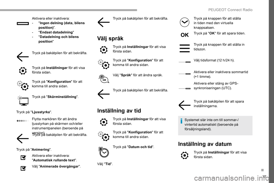 Peugeot Partner 2019 Ägarmanual (in Swedish) 17
Aktivera eller inaktivera:
- "Ingen delning (data, bilens
position) ”.
-
"Endast datadelning "
-
"Datadelning och bilens
position "
Tryck på bakåtpilen för att bekräfta.
Tryck på In Peugeot Partner 2019 Ägarmanual (in Swedish) 17
Aktivera eller inaktivera:
- "Ingen delning (data, bilens
position) ”.
-
"Endast datadelning "
-
"Datadelning och bilens
position "
Tryck på bakåtpilen för att bekräfta.
Tryck på In