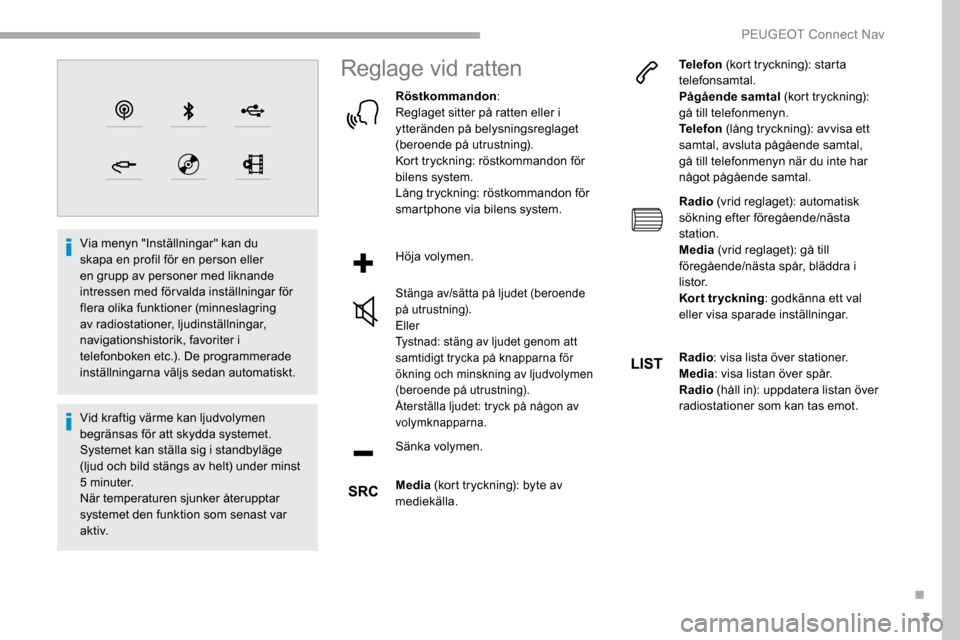 Peugeot Partner 2019 Ägarmanual (in Swedish) 3
Via menyn "Inställningar" kan du
skapa en profil för en person eller
en grupp av personer med liknande
intressen med förvalda inställningar för
flera olika funktioner (minneslagring
av rad Peugeot Partner 2019 Ägarmanual (in Swedish) 3
Via menyn "Inställningar" kan du
skapa en profil för en person eller
en grupp av personer med liknande
intressen med förvalda inställningar för
flera olika funktioner (minneslagring
av rad