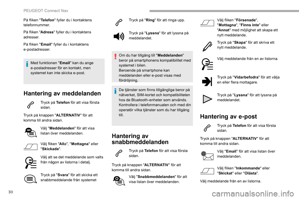 Peugeot Partner 2019 Ägarmanual (in Swedish) 30
På fliken "Telefon" fyller du i kontaktens
telefonnummer.
På fliken " Adress" fyller du i kontaktens
adresser.
På fliken " Email" fyller du i kontaktens
e-postadresser.
Med funktionen " Email Peugeot Partner 2019 Ägarmanual (in Swedish) 30
På fliken "Telefon" fyller du i kontaktens
telefonnummer.
På fliken " Adress" fyller du i kontaktens
adresser.
På fliken " Email" fyller du i kontaktens
e-postadresser.
Med funktionen " Email
