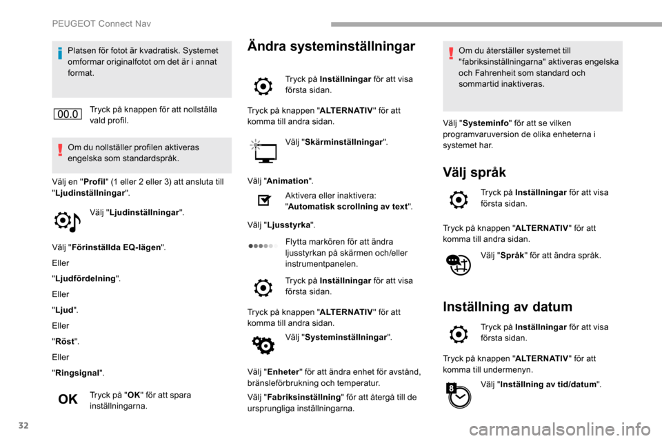 Peugeot Partner 2019 Ägarmanual (in Swedish) 32
Platsen för fotot är kvadratisk. Systemet
omformar originalfotot om det är i annat
format.Tryck på knappen för att nollställa
vald profil.
Om du nollställer profilen aktiveras
engelska s Peugeot Partner 2019 Ägarmanual (in Swedish) 32
Platsen för fotot är kvadratisk. Systemet
omformar originalfotot om det är i annat
format.Tryck på knappen för att nollställa
vald profil.
Om du nollställer profilen aktiveras
engelska s