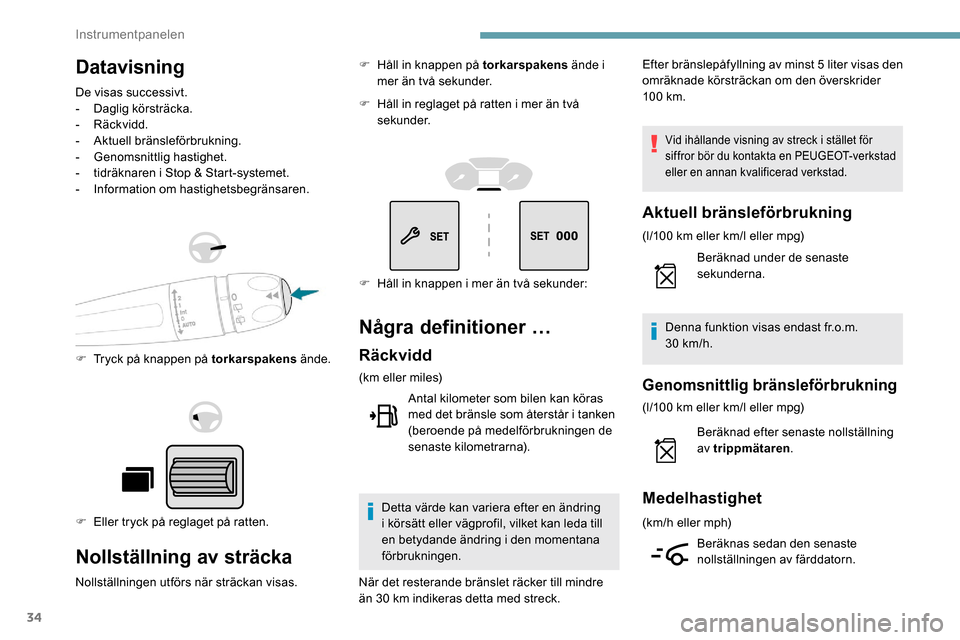 Peugeot Partner 2019  Ägarmanual (in Swedish) 34
Datavisning
De visas successivt.
- Daglig körsträcka.
-
 

Räckvidd.
-
 A

ktuell bränsleförbrukning.
-
 G

enomsnittlig hastighet.
-
 
t
 idräknaren i Stop & Start-systemet.
-
 I

nformation