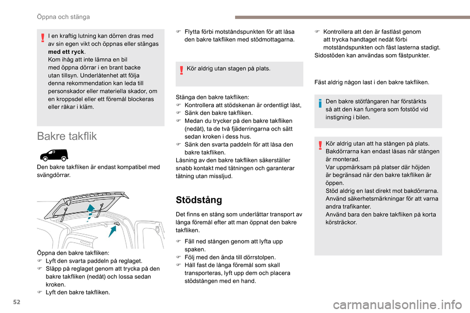Peugeot Partner 2019 Ägarmanual (in Swedish) 52
I en kraftig lutning kan dörren dras med
av sin egen vikt och öppnas eller stängas
med ett r yck.
Kom ihåg att inte lämna en bil
med öppna dörrar i en brant backe
utan tillsyn. Underlåt Peugeot Partner 2019 Ägarmanual (in Swedish) 52
I en kraftig lutning kan dörren dras med
av sin egen vikt och öppnas eller stängas
med ett r yck.
Kom ihåg att inte lämna en bil
med öppna dörrar i en brant backe
utan tillsyn. Underlåt
