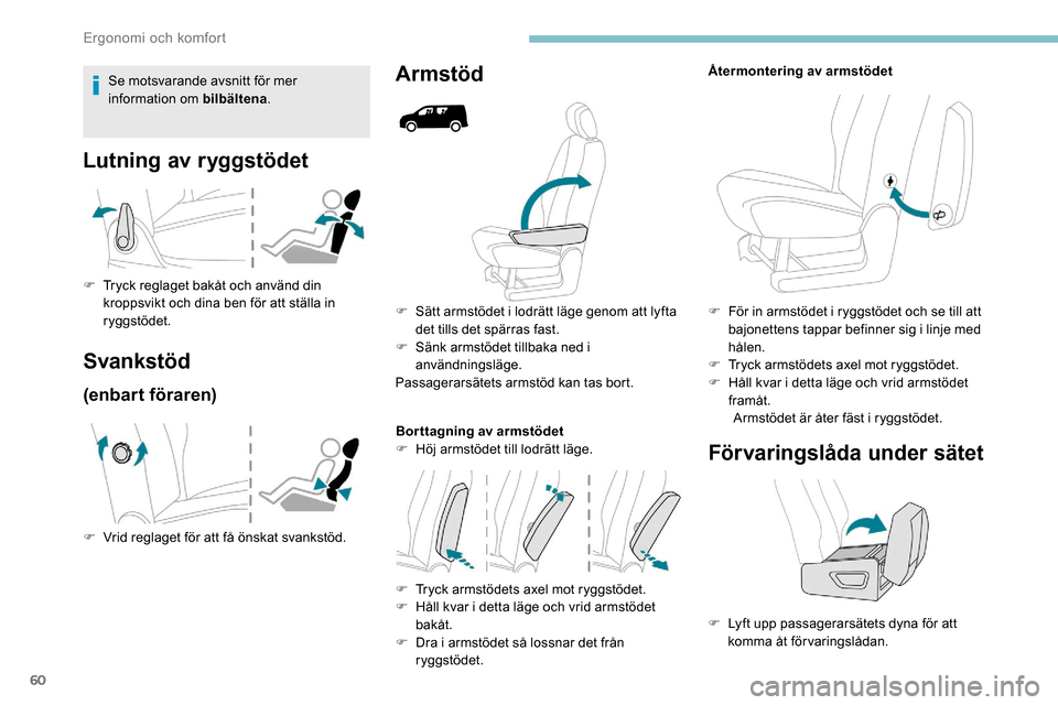 Peugeot Partner 2019 Ägarmanual (in Swedish) 60
F Sätt armstödet i lodrätt läge genom att lyfta det tills det spärras fast.
F
S
änk armstödet tillbaka ned i
användningsläge.
Passagerarsätets armstöd kan tas bort.
Bor ttagning av a Peugeot Partner 2019 Ägarmanual (in Swedish) 60
F Sätt armstödet i lodrätt läge genom att lyfta det tills det spärras fast.
F
S
änk armstödet tillbaka ned i
användningsläge.
Passagerarsätets armstöd kan tas bort.
Bor ttagning av a