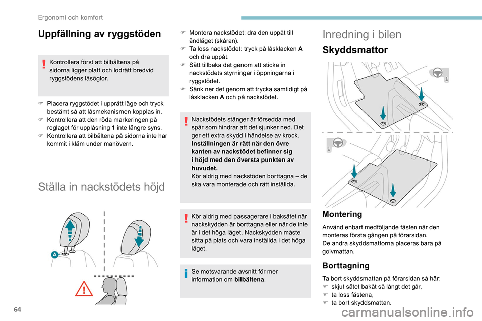 Peugeot Partner 2019 Ägarmanual (in Swedish) 64
Uppfällning av ryggstöden
Kontrollera först att bilbältena på
sidorna ligger platt och lodrätt bredvid
ryggstödens låsöglor.
F
P
lacera ryggstödet i upprätt läge och tryck
bestäm Peugeot Partner 2019 Ägarmanual (in Swedish) 64
Uppfällning av ryggstöden
Kontrollera först att bilbältena på
sidorna ligger platt och lodrätt bredvid
ryggstödens låsöglor.
F
P
lacera ryggstödet i upprätt läge och tryck
bestäm