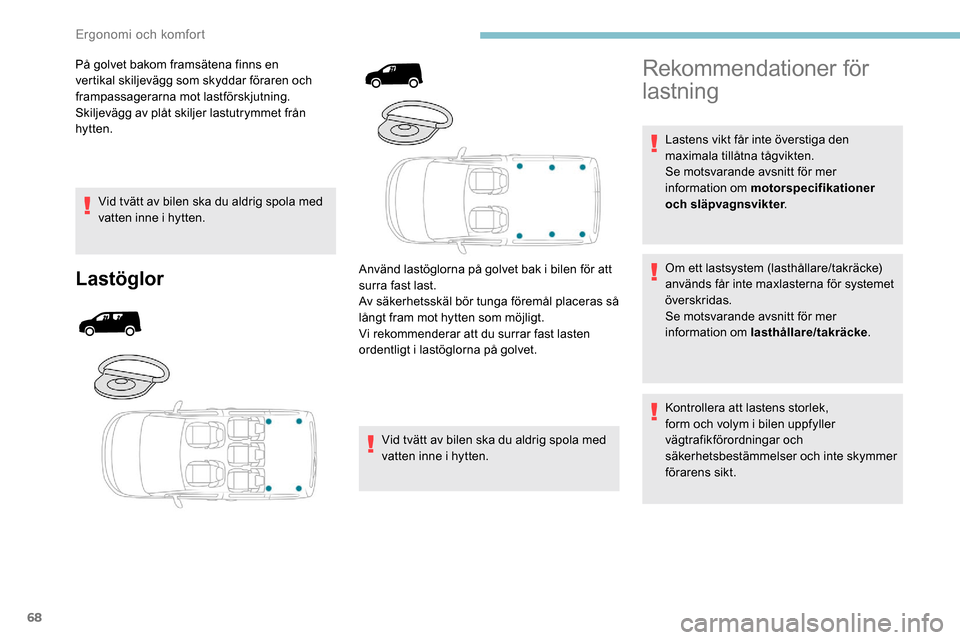 Peugeot Partner 2019 Ägarmanual (in Swedish) 68
På golvet bakom framsätena finns en
vertikal skiljevägg som skyddar föraren och
frampassagerarna mot lastförskjutning.
Skiljevägg av plåt skiljer lastutrymmet från
hytten.Vid tvätt av b Peugeot Partner 2019 Ägarmanual (in Swedish) 68
På golvet bakom framsätena finns en
vertikal skiljevägg som skyddar föraren och
frampassagerarna mot lastförskjutning.
Skiljevägg av plåt skiljer lastutrymmet från
hytten.Vid tvätt av b