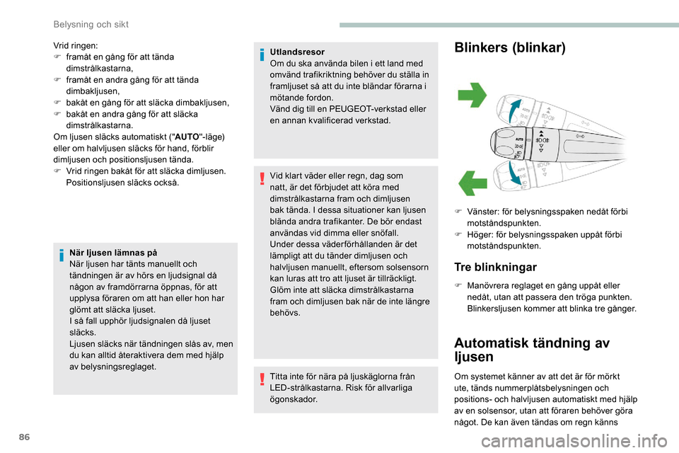 Peugeot Partner 2019 Ägarmanual (in Swedish) 86
Vrid ringen:
F f ramåt en gång för att tända
dimstrålkastarna,
F
f
ramåt en andra gång för att tända
dimbakljusen,
F
b
akåt en gång för att släcka dimbakljusen,
F
b
akåt en Peugeot Partner 2019 Ägarmanual (in Swedish) 86
Vrid ringen:
F f ramåt en gång för att tända
dimstrålkastarna,
F
f
ramåt en andra gång för att tända
dimbakljusen,
F
b
akåt en gång för att släcka dimbakljusen,
F
b
akåt en