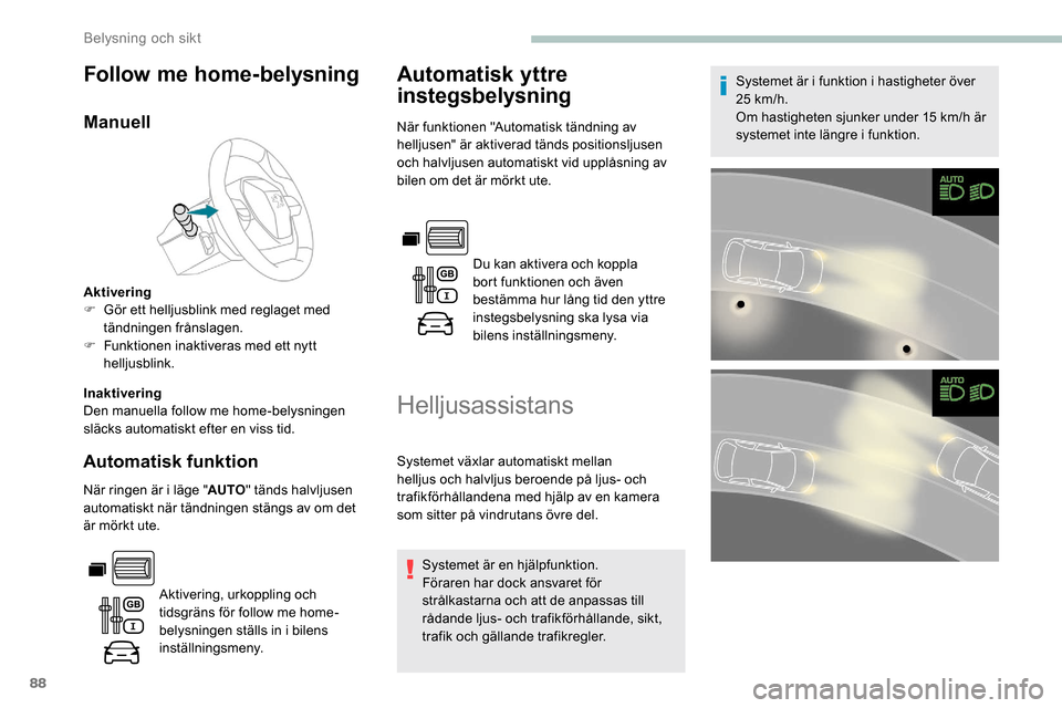 Peugeot Partner 2019 Ägarmanual (in Swedish) 88
Follow me home-belysning
Manuell
Aktivering
F G ör ett helljusblink med reglaget med
tändningen frånslagen.
F
F
unktionen inaktiveras med ett nytt
helljusblink.
Inaktivering
Den manuella fo Peugeot Partner 2019 Ägarmanual (in Swedish) 88
Follow me home-belysning
Manuell
Aktivering
F G ör ett helljusblink med reglaget med
tändningen frånslagen.
F
F
unktionen inaktiveras med ett nytt
helljusblink.
Inaktivering
Den manuella fo