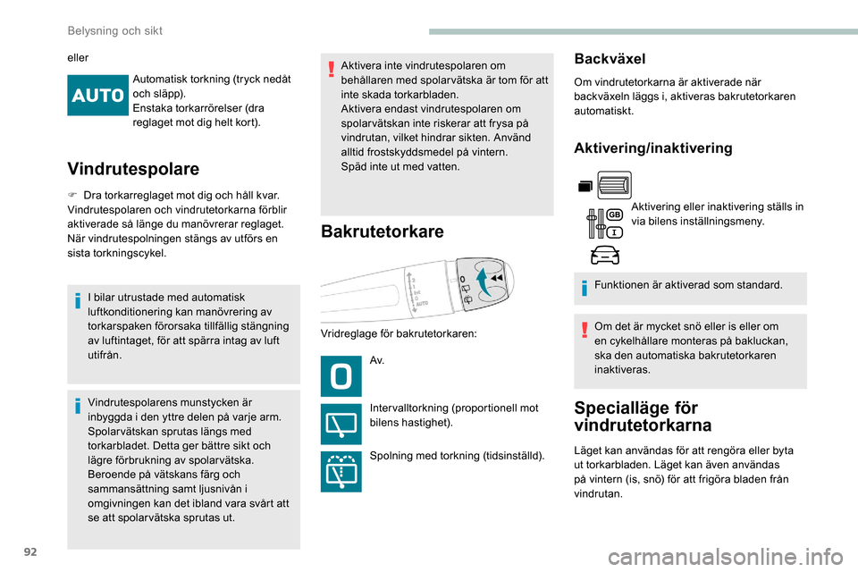 Peugeot Partner 2019 Ägarmanual (in Swedish) 92
Automatisk torkning (tryck nedåt
och släpp).
Enstaka torkarrörelser (dra
reglaget mot dig helt kort).
Vindrutespolare
F Dra torkarreglaget mot dig och håll kvar.
Vindrutespolaren och vindrute Peugeot Partner 2019 Ägarmanual (in Swedish) 92
Automatisk torkning (tryck nedåt
och släpp).
Enstaka torkarrörelser (dra
reglaget mot dig helt kort).
Vindrutespolare
F Dra torkarreglaget mot dig och håll kvar.
Vindrutespolaren och vindrute
