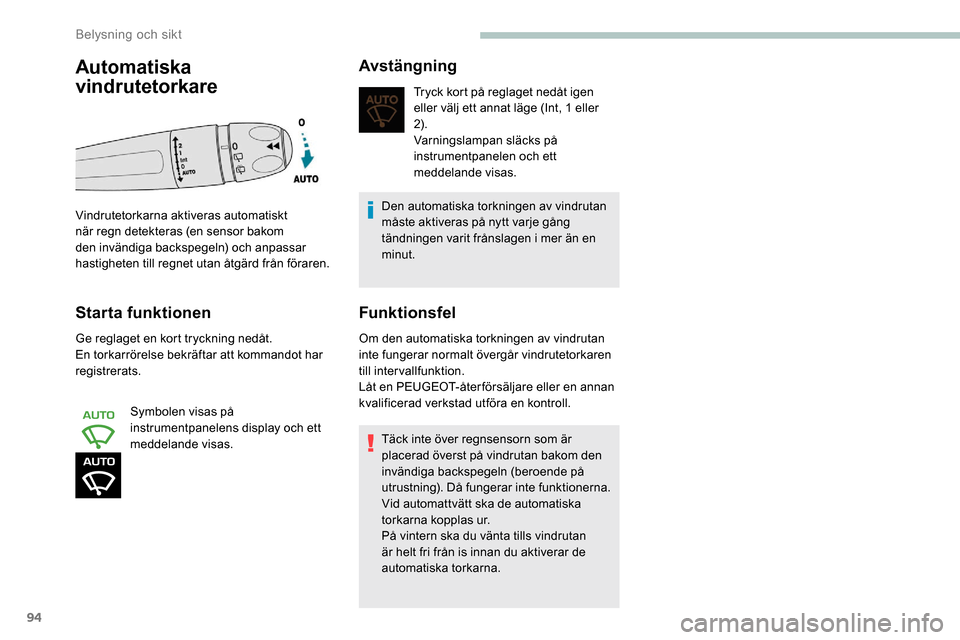 Peugeot Partner 2019 Ägarmanual (in Swedish) 94
Starta funktionen
Ge reglaget en kort tryckning nedåt.
En torkarrörelse bekräftar att kommandot har
registrerats.Symbolen visas på
instrumentpanelens display och ett
meddelande visas.
Avstä Peugeot Partner 2019 Ägarmanual (in Swedish) 94
Starta funktionen
Ge reglaget en kort tryckning nedåt.
En torkarrörelse bekräftar att kommandot har
registrerats.Symbolen visas på
instrumentpanelens display och ett
meddelande visas.
Avstä