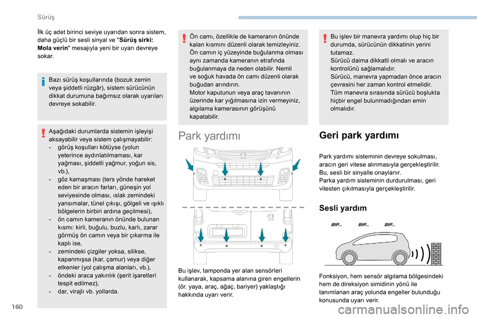 Peugeot Partner 2019 Kullanım Kılavuzu (in Turkish) 160
İlk üç adet birinci seviye uyarıdan sonra sistem,
daha güçlü bir sesli sinyal ve "Sürüş sirki:
Mola verin " mesajıyla yeni bir uyarı devreye
s o k a r.
Bazı sürüş koşullarında Peugeot Partner 2019 Kullanım Kılavuzu (in Turkish) 160
İlk üç adet birinci seviye uyarıdan sonra sistem,
daha güçlü bir sesli sinyal ve "Sürüş sirki:
Mola verin " mesajıyla yeni bir uyarı devreye
s o k a r.
Bazı sürüş koşullarında