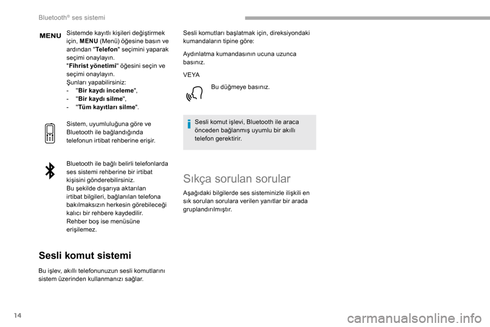 Peugeot Partner 2019  Kullanım Kılavuzu (in Turkish) 14
Sistemde kayıtlı kişileri değiştirmek 
için, MENU (Menü) öğesine basın ve 
ardından " Telefon" seçimini yaparak 
seçimi onaylayın.
" Fihrist yönetimi " öğesini seçin ve 
seçimi o