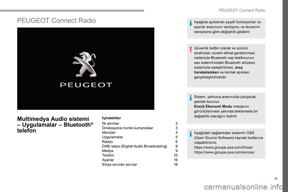 Peugeot Partner 2019  Kullanım Kılavuzu (in Turkish) 1
PEUGEOT Connect Radio
Multimedya Audio sistemi 
– Uygulamalar – Bluetooth® 
telefon
İçindekiler
İlk adımlar
 
2
D

ireksiyona monte kumandalar
 3
M

enüler
 4
U

ygulamalar
 5
R

adyo  
6
