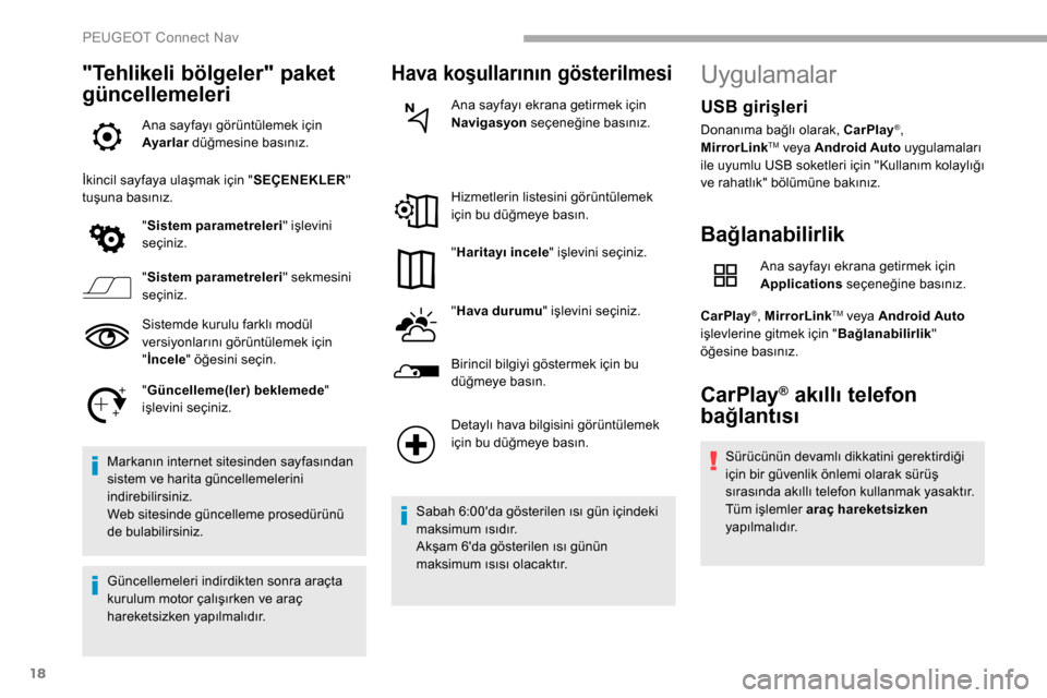 Peugeot Partner 2019 Kullanım Kılavuzu (in Turkish) 18
"Tehlikeli bölgeler" paket
güncellemeleri
Ana sayfayı görüntülemek için
Ayarlar düğmesine basınız.
İkincil sayfaya ulaşmak için " SEÇENEKLER"
tuşuna basınız.
"Sistem parametrel Peugeot Partner 2019 Kullanım Kılavuzu (in Turkish) 18
"Tehlikeli bölgeler" paket
güncellemeleri
Ana sayfayı görüntülemek için
Ayarlar düğmesine basınız.
İkincil sayfaya ulaşmak için " SEÇENEKLER"
tuşuna basınız.
"Sistem parametrel
