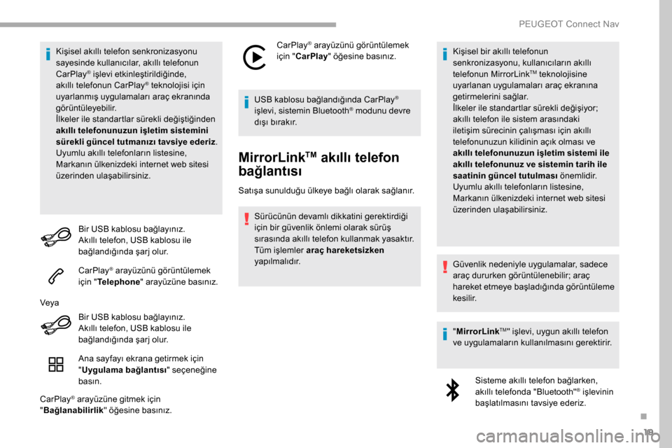 Peugeot Partner 2019 Kullanım Kılavuzu (in Turkish) 19
Kişisel akıllı telefon senkronizasyonu
sayesinde kullanıcılar, akıllı telefonun
CarPlay
® işlevi etkinleştirildiğinde,
akıllı telefonun CarPlay® teknolojisi için
u
yarlanmış uy Peugeot Partner 2019 Kullanım Kılavuzu (in Turkish) 19
Kişisel akıllı telefon senkronizasyonu
sayesinde kullanıcılar, akıllı telefonun
CarPlay
® işlevi etkinleştirildiğinde,
akıllı telefonun CarPlay® teknolojisi için
u
yarlanmış uy