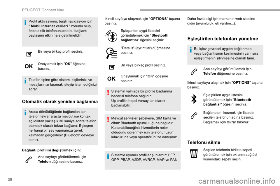 Peugeot Partner 2019 Kullanım Kılavuzu (in Turkish) 28
Profil aktivasyonu; bağlı navigasyon için
" Mobil internet verileri " zorunlu olup,
önce akıllı telefonunuzda bu bağlantı
paylaşımı etkin hale getirilmelidir.Bir veya birkaç profil s Peugeot Partner 2019 Kullanım Kılavuzu (in Turkish) 28
Profil aktivasyonu; bağlı navigasyon için
" Mobil internet verileri " zorunlu olup,
önce akıllı telefonunuzda bu bağlantı
paylaşımı etkin hale getirilmelidir.Bir veya birkaç profil s