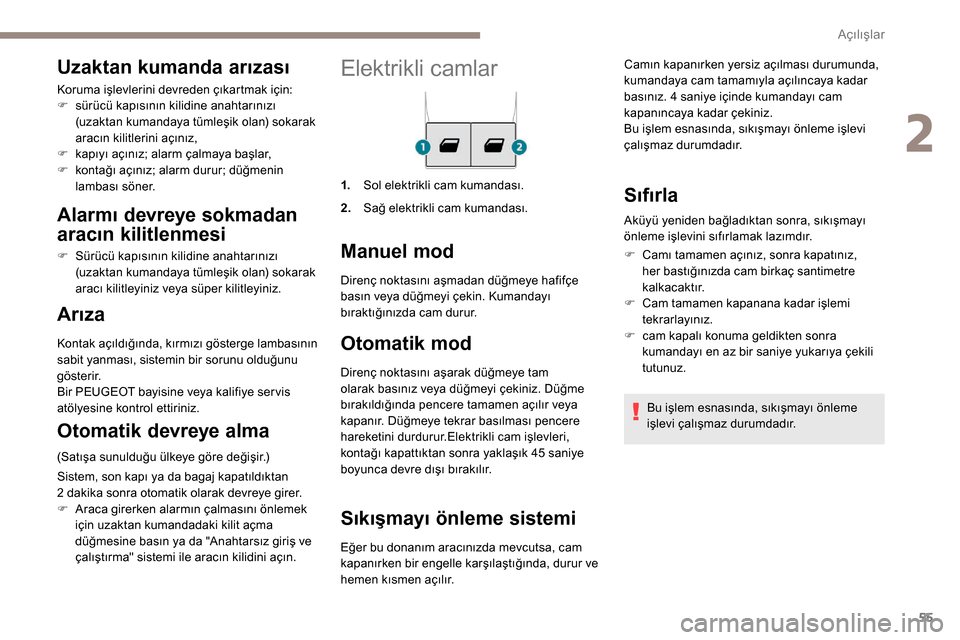 Peugeot Partner 2019 Kullanım Kılavuzu (in Turkish) 55
Elektrikli camlar
1.Sol elektrikli cam kumandası.
2. Sağ elektrikli cam kumandası.
Manuel mod
Otomatik mod
Direnç noktasını aşarak düğmeye tam
olarak basınız veya düğmeyi çekiniz. D Peugeot Partner 2019 Kullanım Kılavuzu (in Turkish) 55
Elektrikli camlar
1.Sol elektrikli cam kumandası.
2. Sağ elektrikli cam kumandası.
Manuel mod
Otomatik mod
Direnç noktasını aşarak düğmeye tam
olarak basınız veya düğmeyi çekiniz. D
