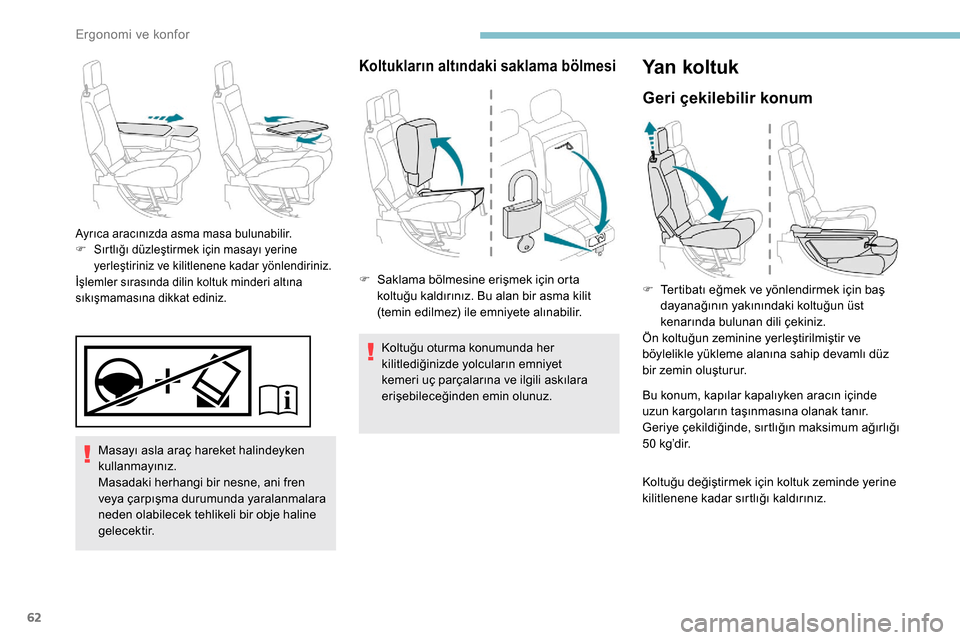 Peugeot Partner 2019 Kullanım Kılavuzu (in Turkish) 62
Masayı asla araç hareket halindeyken
kullanmayınız.
Masadaki herhangi bir nesne, ani fren
veya çarpışma durumunda yaralanmalara
neden olabilecek tehlikeli bir obje haline
gelecektir.
Ayr Peugeot Partner 2019 Kullanım Kılavuzu (in Turkish) 62
Masayı asla araç hareket halindeyken
kullanmayınız.
Masadaki herhangi bir nesne, ani fren
veya çarpışma durumunda yaralanmalara
neden olabilecek tehlikeli bir obje haline
gelecektir.
Ayr