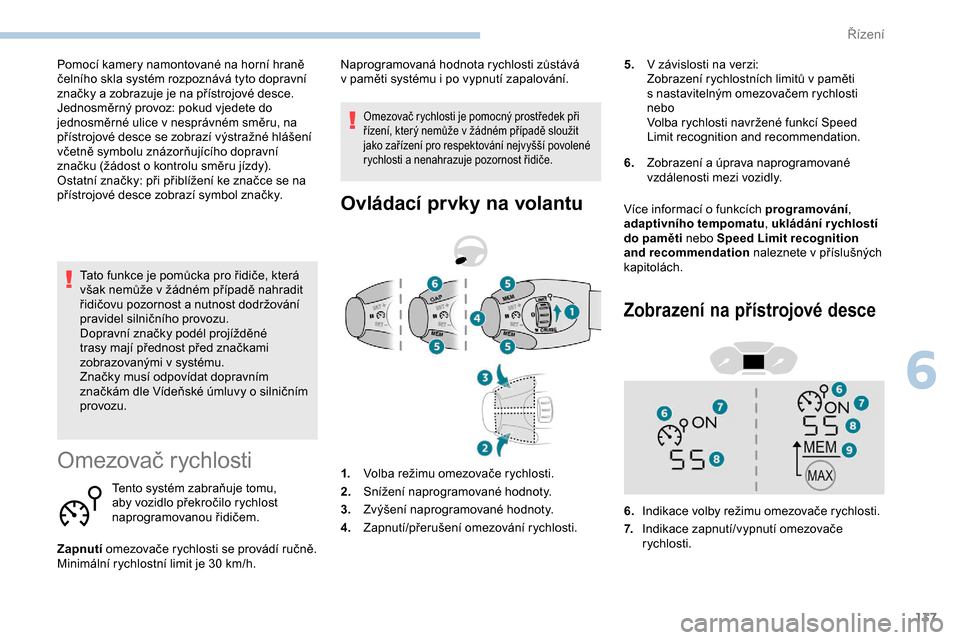 Peugeot Partner 2019 Návod k obsluze (in Czech) 137
Tato funkce je pomůcka pro řidiče, která
však nemůže v žádném případě nahradit
řidičovu pozornost a
nutnost dodržování
pravidel silničního provozu.
Dopravní značky pod Peugeot Partner 2019 Návod k obsluze (in Czech) 137
Tato funkce je pomůcka pro řidiče, která
však nemůže v žádném případě nahradit
řidičovu pozornost a
nutnost dodržování
pravidel silničního provozu.
Dopravní značky pod