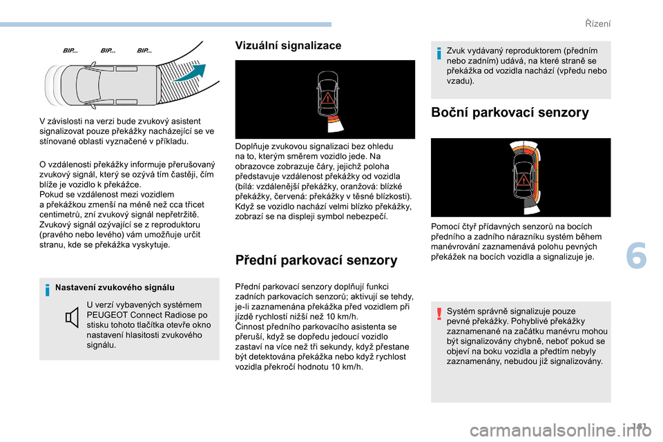 Peugeot Partner 2019 Návod k obsluze (in Czech) 161
Nastavení zvukového signáluU verzí vybavených systémem
PEUGEOT Connect Radiose po
stisku tohoto tlačítka otevře okno
nastavení hlasitosti zvukového
signálu.
Vizuální signalizac Peugeot Partner 2019 Návod k obsluze (in Czech) 161
Nastavení zvukového signáluU verzí vybavených systémem
PEUGEOT Connect Radiose po
stisku tohoto tlačítka otevře okno
nastavení hlasitosti zvukového
signálu.
Vizuální signalizac
