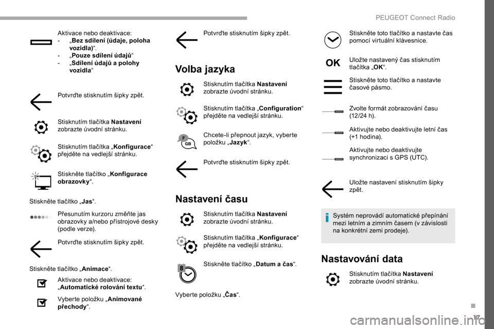 Peugeot Partner 2019 Návod k obsluze (in Czech) 17
Aktivace nebo deaktivace:
- „ B
ez sdílení (údaje, poloha
vozidla) “.
-
„ P
ouze sdílení údajů “
-
„ S
dílení údajů a polohy
vozidla “
Potvrďte stisknutím šipky Peugeot Partner 2019 Návod k obsluze (in Czech) 17
Aktivace nebo deaktivace:
- „ B
ez sdílení (údaje, poloha
vozidla) “.
-
„ P
ouze sdílení údajů “
-
„ S
dílení údajů a polohy
vozidla “
Potvrďte stisknutím šipky